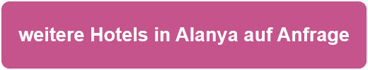 weitere Hotels in Alanya auf Anfrage